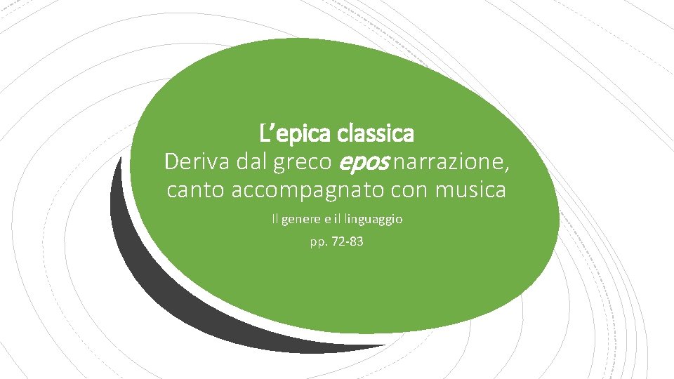 L’epica classica Deriva dal greco epos narrazione, canto accompagnato con musica Il genere e