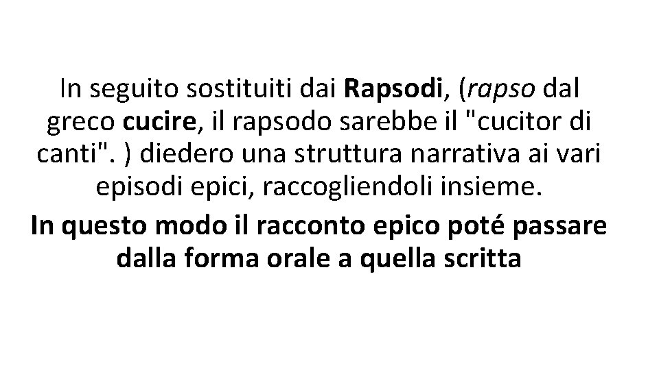 In seguito sostituiti dai Rapsodi, (rapso dal greco cucire, il rapsodo sarebbe il "cucitor