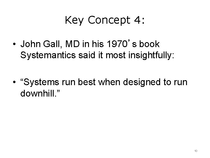 Key Concept 4: • John Gall, MD in his 1970’s book Systemantics said it
