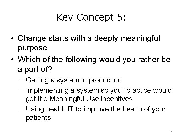 Key Concept 5: • Change starts with a deeply meaningful purpose • Which of