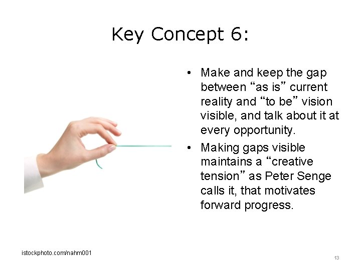 Key Concept 6: • Make and keep the gap between “as is” current reality