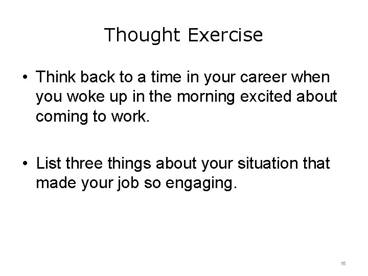 Thought Exercise • Think back to a time in your career when you woke