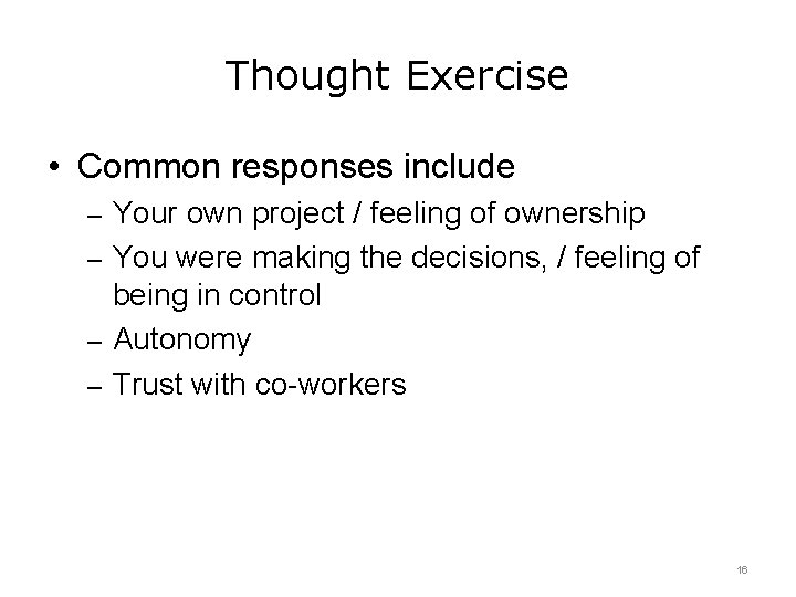 Thought Exercise • Common responses include – Your own project / feeling of ownership