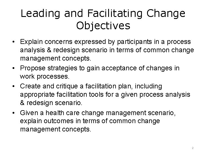 Leading and Facilitating Change Objectives • Explain concerns expressed by participants in a process