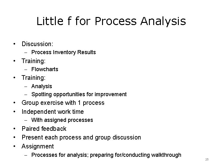 Little f for Process Analysis • Discussion: – Process Inventory Results • Training: –