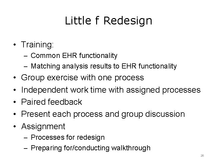 Little f Redesign • Training: – Common EHR functionality – Matching analysis results to