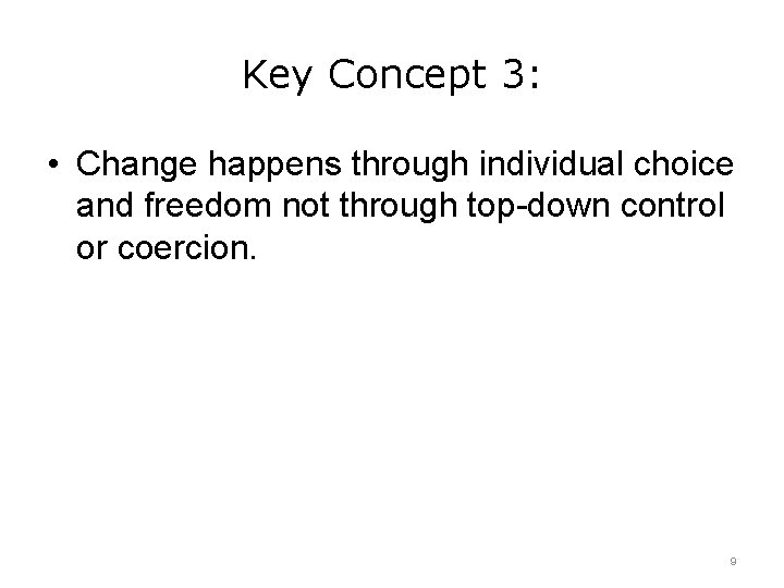 Key Concept 3: • Change happens through individual choice and freedom not through top-down