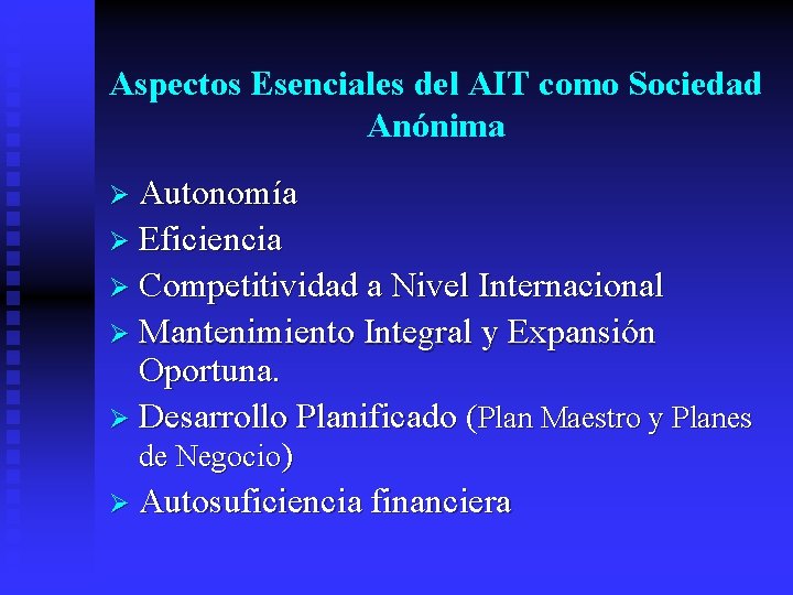 Aspectos Esenciales del AIT como Sociedad Anónima Ø Autonomía Ø Eficiencia Ø Competitividad a