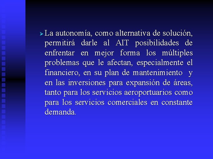 Ø La autonomía, como alternativa de solución, permitirá darle al AIT posibilidades de enfrentar