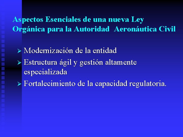 Aspectos Esenciales de una nueva Ley Orgánica para la Autoridad Aeronáutica Civil Ø Modernización