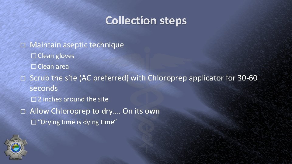 Collection steps � Maintain aseptic technique � Clean gloves � Clean area � Scrub