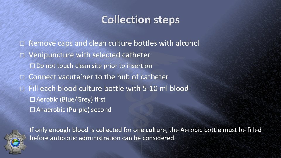 Collection steps � � Remove caps and clean culture bottles with alcohol Venipuncture with