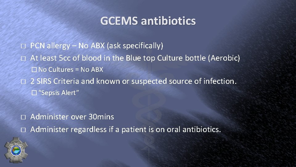 GCEMS antibiotics � � PCN allergy – No ABX (ask specifically) At least 5