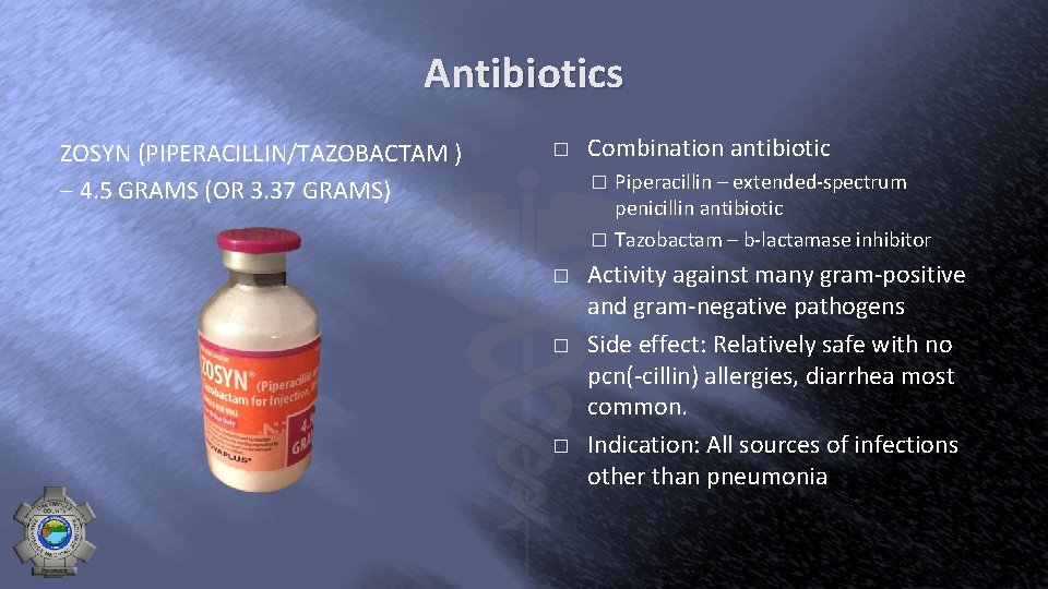 Antibiotics ZOSYN (PIPERACILLIN/TAZOBACTAM ) – 4. 5 GRAMS (OR 3. 37 GRAMS) � Combination