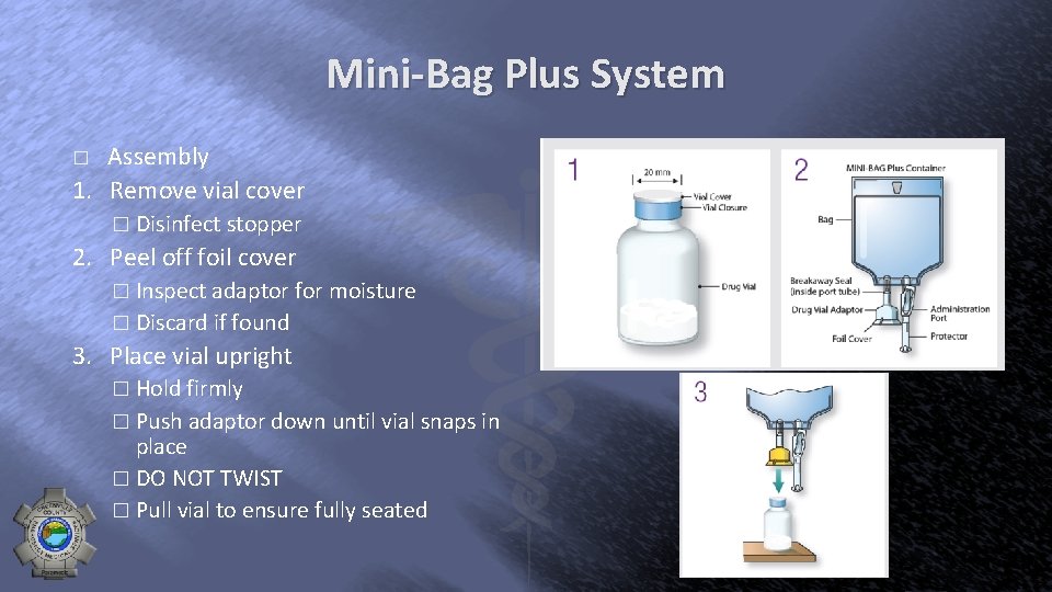 Mini-Bag Plus System Assembly 1. Remove vial cover � � Disinfect stopper 2. Peel