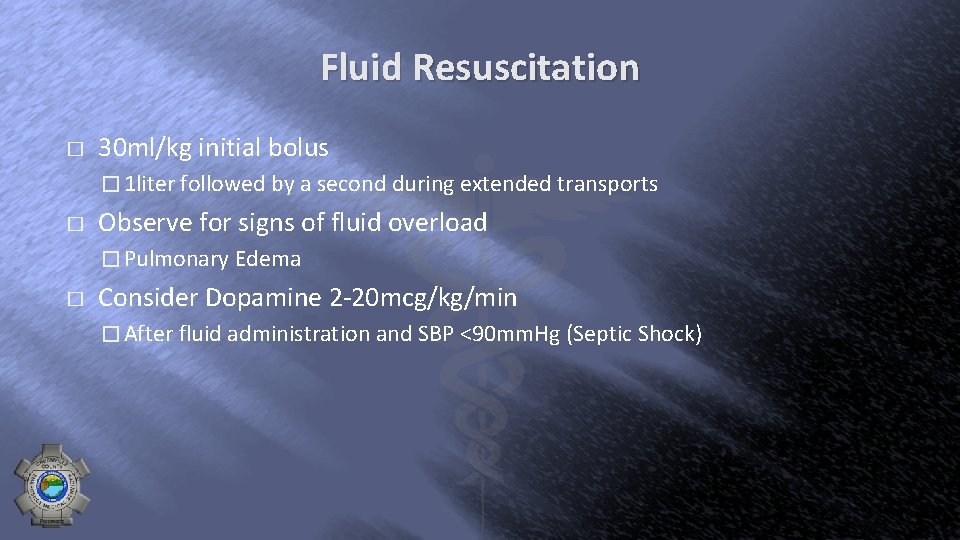 Fluid Resuscitation � 30 ml/kg initial bolus � 1 liter followed by a second