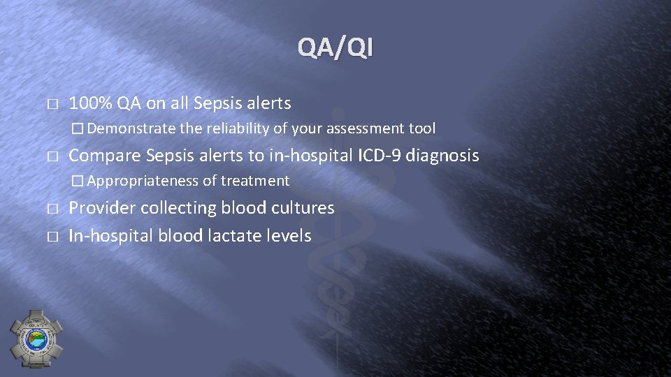 QA/QI � 100% QA on all Sepsis alerts � Demonstrate the reliability of your