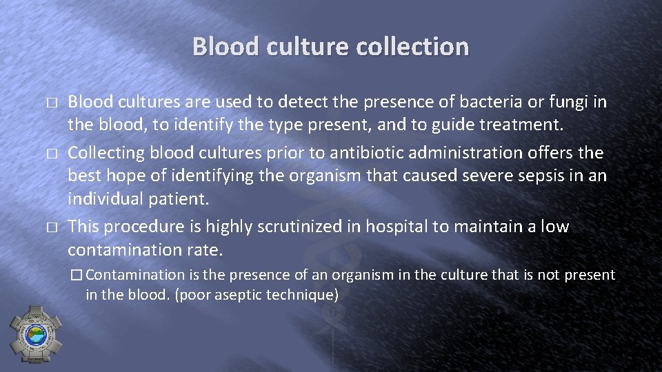 Blood culture collection � � � Blood cultures are used to detect the presence