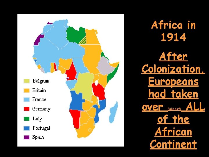 Africa in 1914 After Colonization, Europeans had taken over ALL of the African Continent