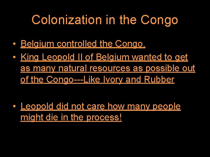 Colonization in the Congo • Belgium controlled the Congo. • King Leopold II of