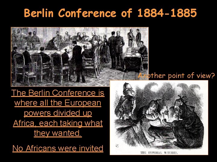 Berlin Conference of 1884 -1885 Another point of view? The Berlin Conference is where