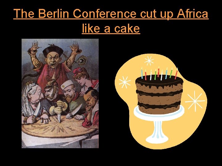 The Berlin Conference cut up Africa like a cake 