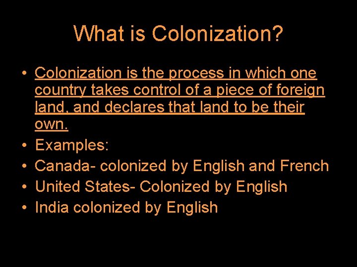 What is Colonization? • Colonization is the process in which one country takes control