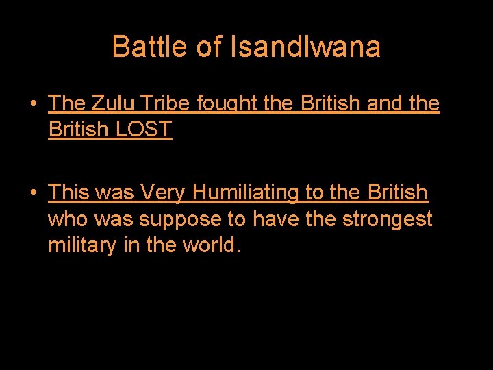 Battle of Isandlwana • The Zulu Tribe fought the British and the British LOST