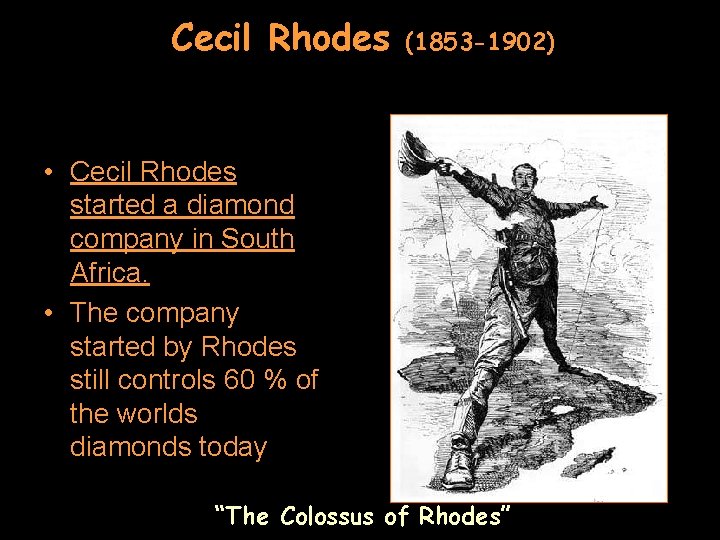 Cecil Rhodes (1853 -1902) • Cecil Rhodes started a diamond company in South Africa.