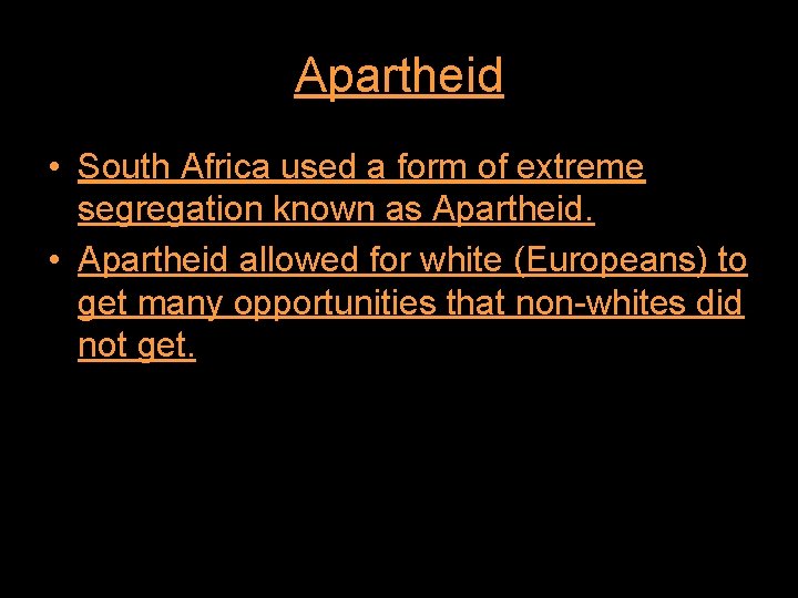Apartheid • South Africa used a form of extreme segregation known as Apartheid. •