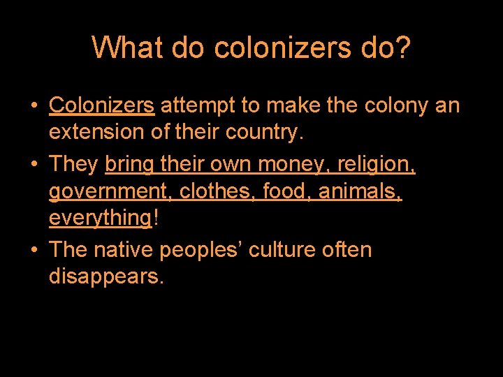 What do colonizers do? • Colonizers attempt to make the colony an extension of