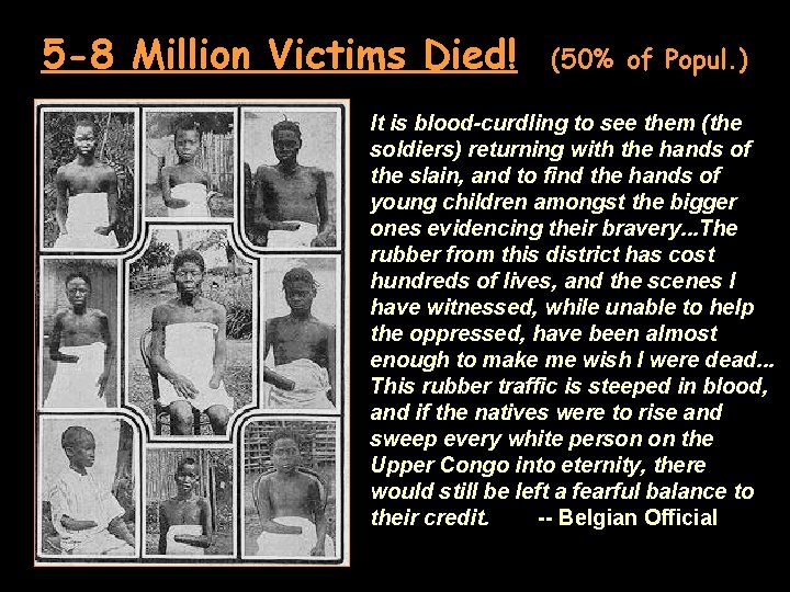 5 -8 Million Victims Died! (50% of Popul. ) It is blood-curdling to see