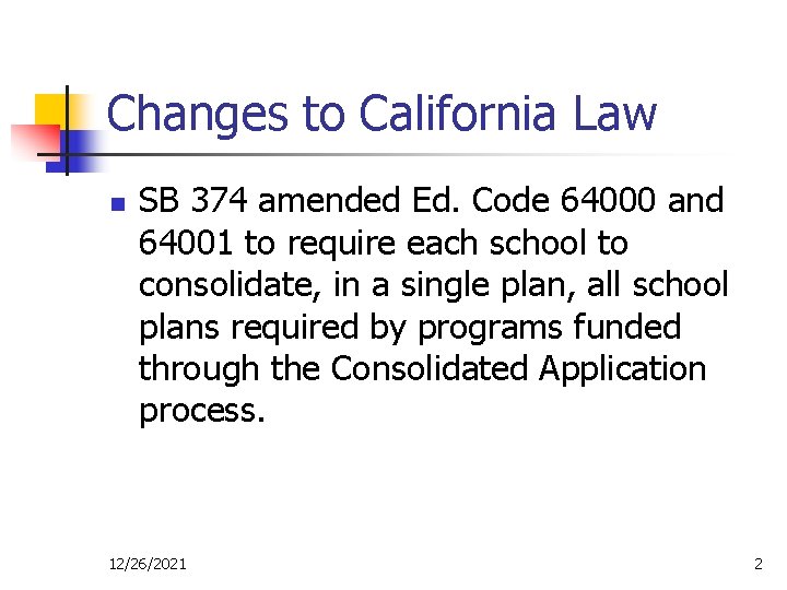 Changes to California Law n SB 374 amended Ed. Code 64000 and 64001 to