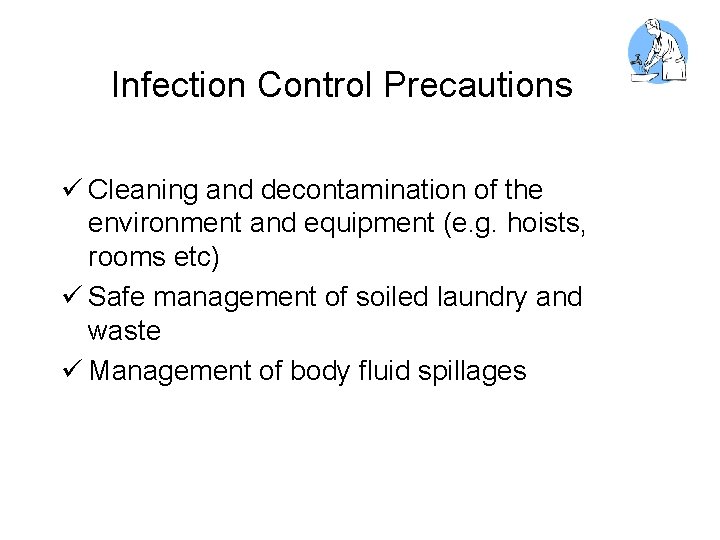 Infection Control Precautions ü Cleaning and decontamination of the environment and equipment (e. g.