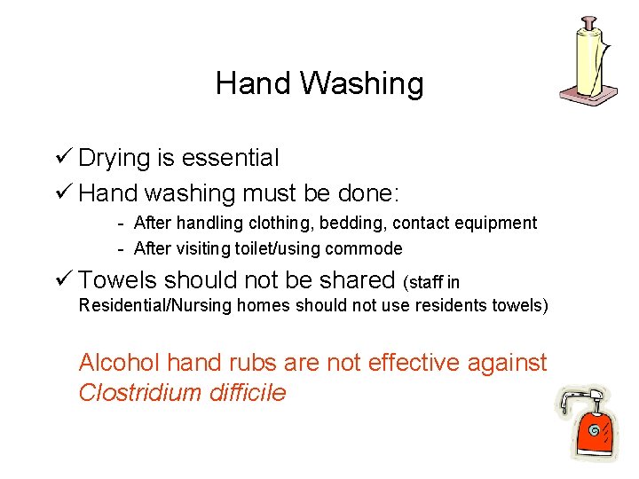 Hand Washing ü Drying is essential ü Hand washing must be done: - After