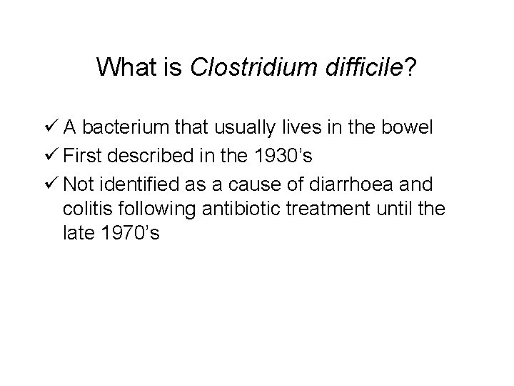 What is Clostridium difficile? ü A bacterium that usually lives in the bowel ü