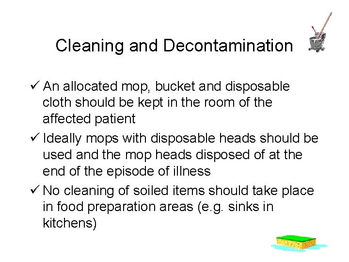 Cleaning and Decontamination ü An allocated mop, bucket and disposable cloth should be kept