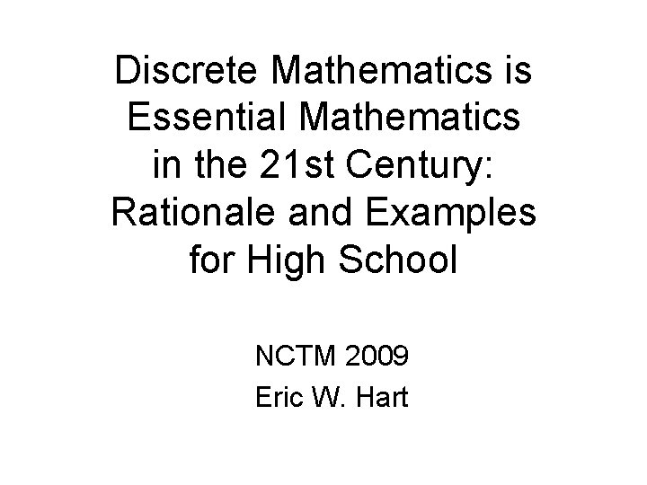 Discrete Mathematics is Essential Mathematics in the 21 st Century: Rationale and Examples for
