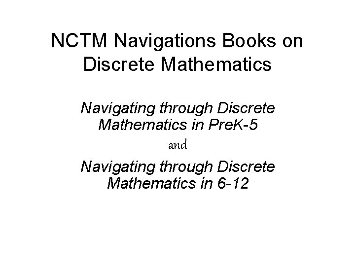 NCTM Navigations Books on Discrete Mathematics Navigating through Discrete Mathematics in Pre. K-5 and