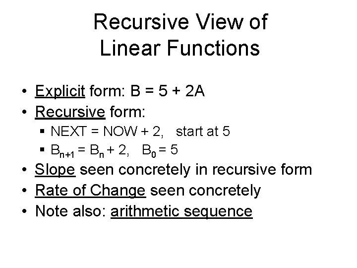 Recursive View of Linear Functions • Explicit form: B = 5 + 2 A