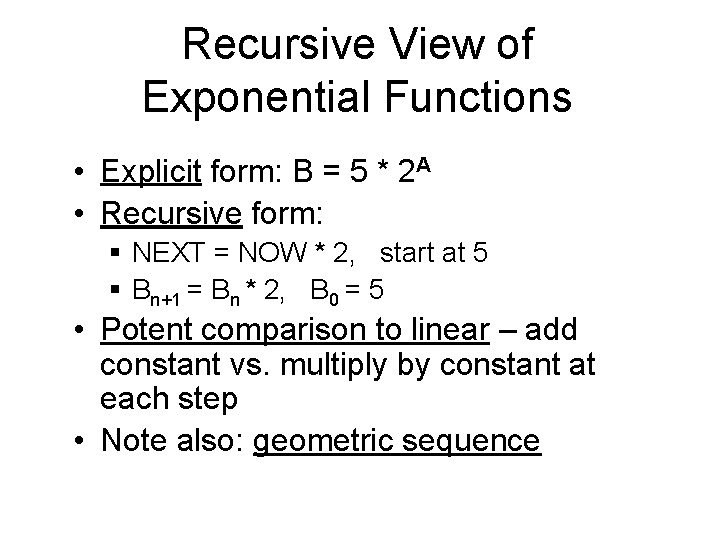 Recursive View of Exponential Functions • Explicit form: B = 5 * 2 A