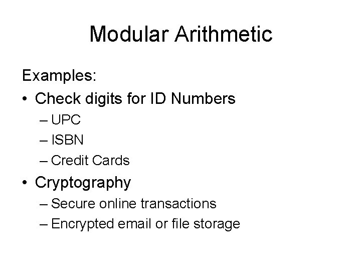 Modular Arithmetic Examples: • Check digits for ID Numbers – UPC – ISBN –
