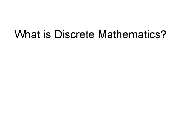 What is Discrete Mathematics? 