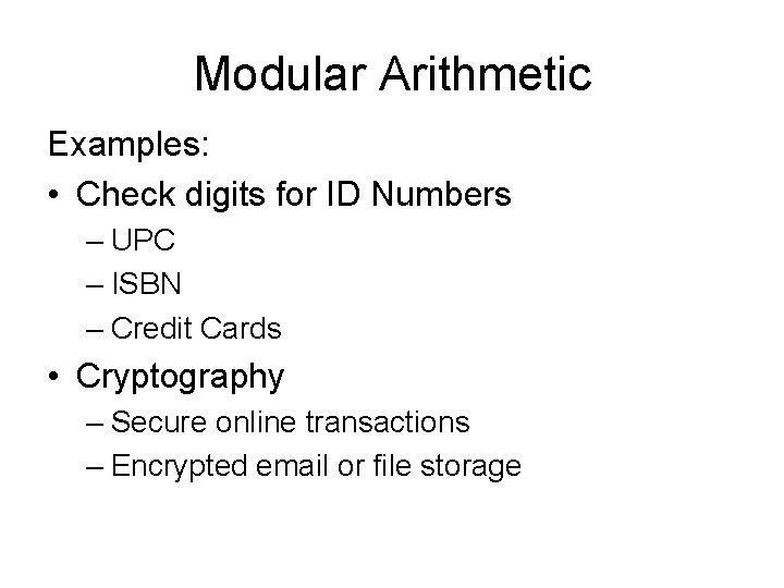Modular Arithmetic Examples: • Check digits for ID Numbers – UPC – ISBN –