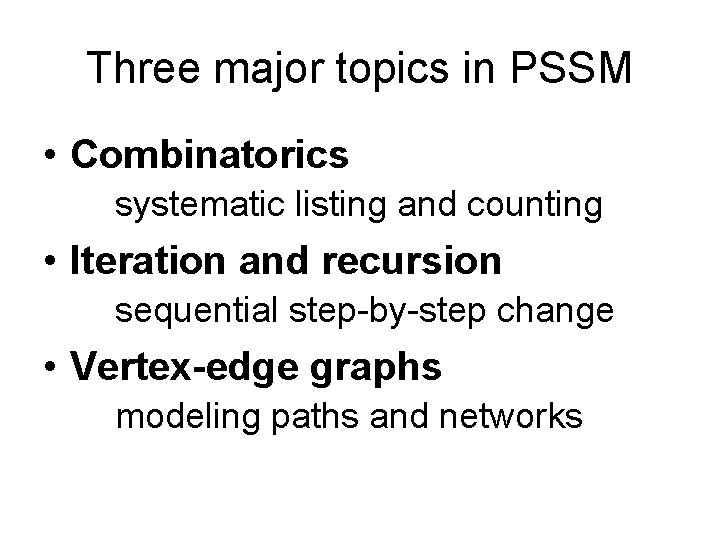 Three major topics in PSSM • Combinatorics systematic listing and counting • Iteration and