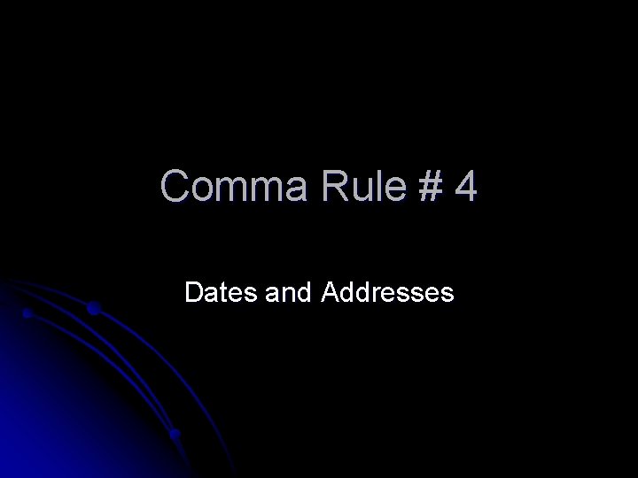 Comma Rule # 4 Dates and Addresses 