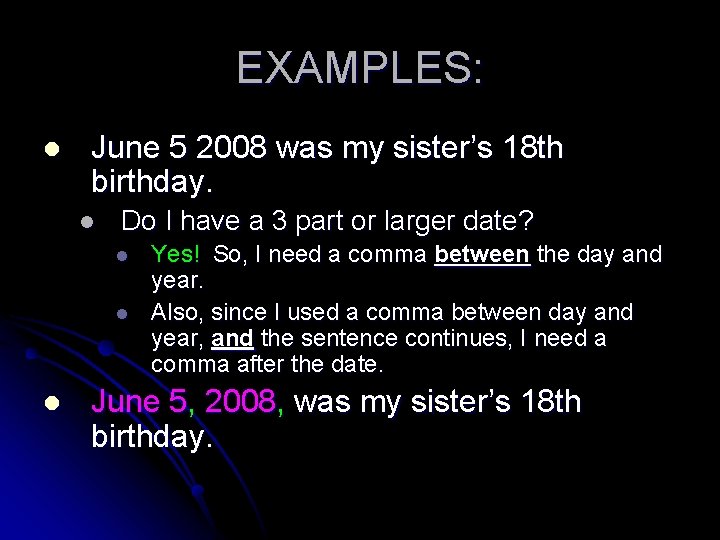 EXAMPLES: l June 5 2008 was my sister’s 18 th birthday. l Do I