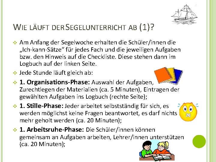 WIE LÄUFT DER SEGELUNTERRICHT AB (1)? Am Anfang der Segelwoche erhalten die Schüler/innen die