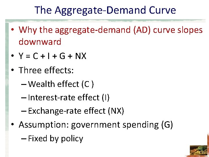 The Aggregate-Demand Curve • Why the aggregate-demand (AD) curve slopes downward • Y =