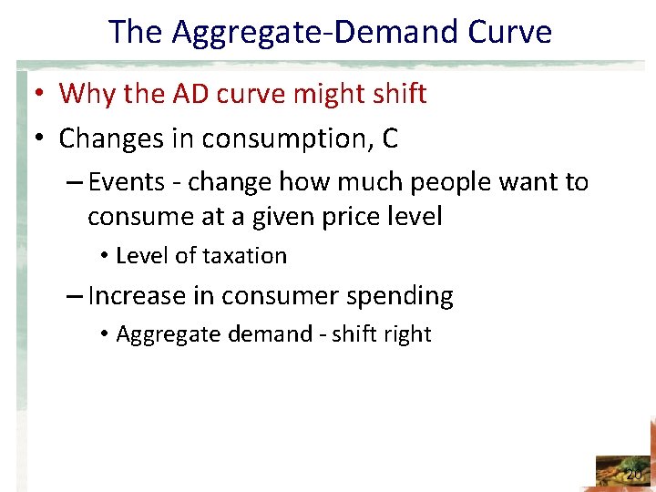 The Aggregate-Demand Curve • Why the AD curve might shift • Changes in consumption,